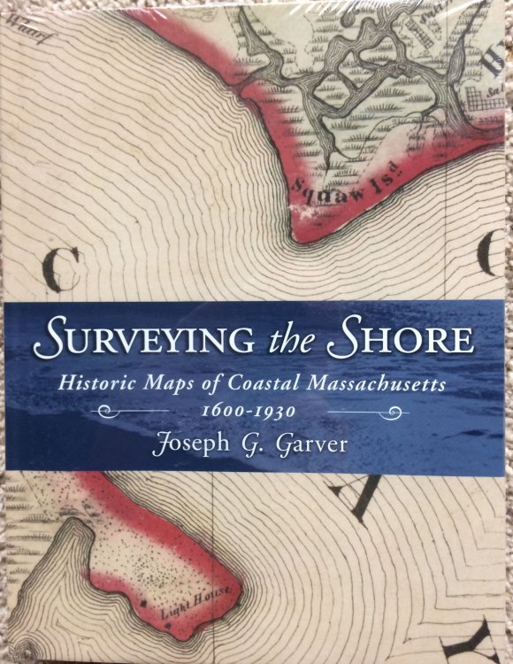 Image for Surveying the Shore. Historic Maps of Coastal Massachusetts, 1600-1930. Surveying the Shore. Historic Maps of Coastal Massachusetts, 1600-1930.