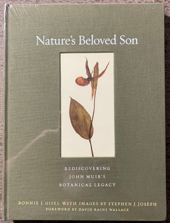 Nature's Beloved Son, Rediscovering John Muir's Botanical Legacy. Forward by David Rains Wallace.