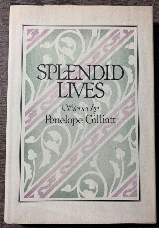 Splendid Lives, Stories by Penelope Gilliatt.