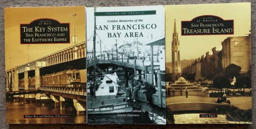 [3 Titles] San Francisco's Treasure Island; the Key System, San Francisco and the Eastshore Empire; Golden Memories of the San Francisco Bay Area.