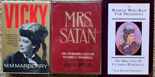 [3 Titles]: Mrs. Satan, The Incredible Saga of Victoria C. Woodhull; Vicky, A Biography of (VCW); The Woman Who Ran for President.