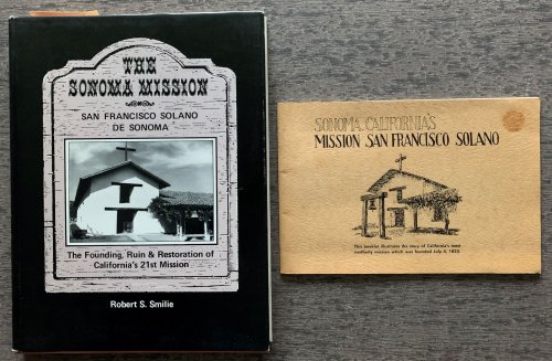 The Sonoma Mission, San Francisco Solano De Sonoma. The Founding, Ruin, and Restoration of California's 21 Mission.