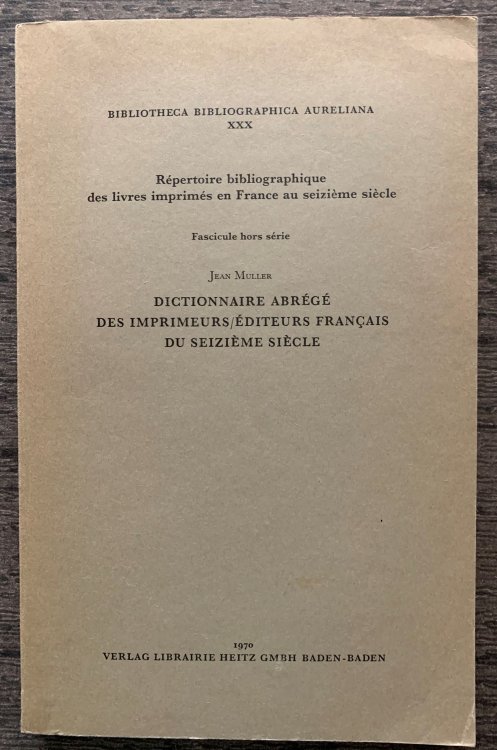 Dictionnaire Abrege Des Imprimeurs/Editeurs Francais Du Seizeime Siecle.
