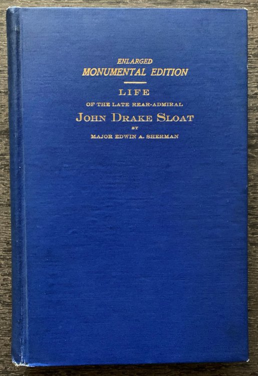 The Life of the Late Rear-Admiral John Drake Sloat of the United States Navy, Who Took Possession of California and Raised the American Flag at Monterey on July 7th, 1846 (etc.).