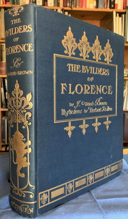 The Builders of Florence. With seventy-four illustrations by Herbert Railton.