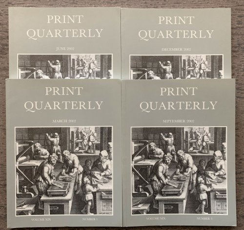 Print Quarterly, Volume XIX, Numbers 1-4 [4 Volumes, complete for the year 2002].