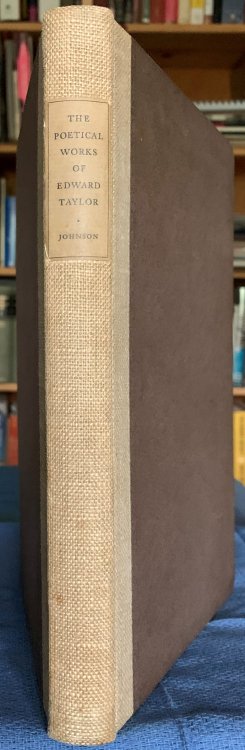 The Poetical Works of Edward Taylor. Edited with an Introduction and Notes by Thomas H. Johnson.