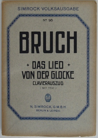 Das Lied von der Glocke. Gedicht von Friedrich von Schiller, fur Chor, Solstimmen, Orchester und Orgel op. 45. Clavierauszug mit Text.