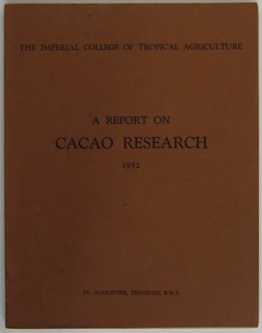 The Imperial College of Tropical Agriculture. A Report on Cacao Research 1952