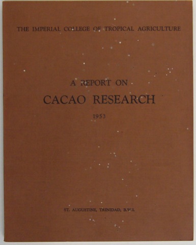The Imperial College of Tropical Agriculture. A Report on Cacao Research 1953