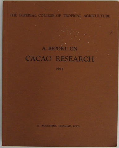The Imperial College of Tropical Agriculture. A Report on Cacao Research 1954
