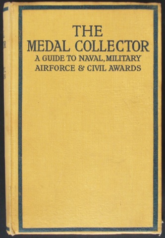 "The Medal Collector. A Guide to Naval, Military, Airforce & Civil Awards"