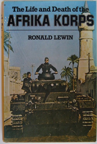The Life and Death of the Afrika Korps. A Biography