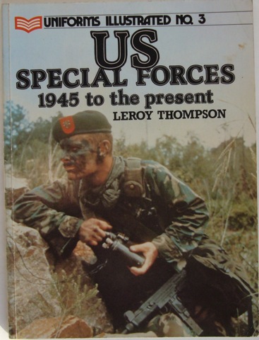 US Special Forces 1945 to the present. Uniforms Illustrated No. 3