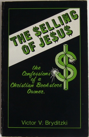 The Selling of Jesus. The Confessions of a Christian Bookstore Owner