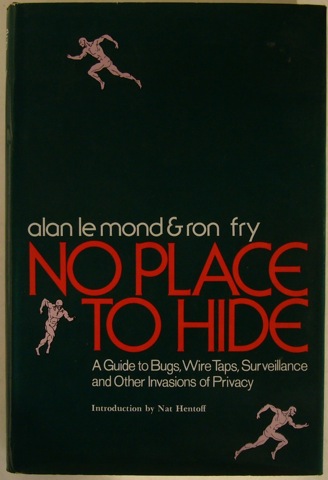 "No Place to Hide. A Guide to Bugs, Wire Taps, Surveillance and Other Invasions of Privacy"