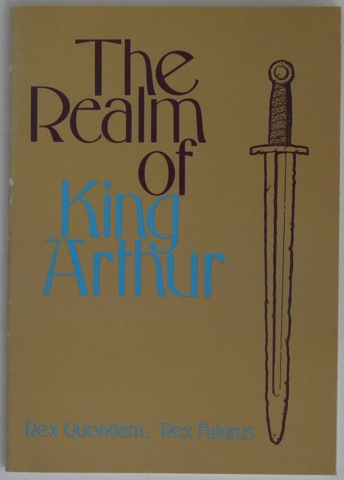 "The Realm of King Arthur. Rex Quondam, Rex Futurus"