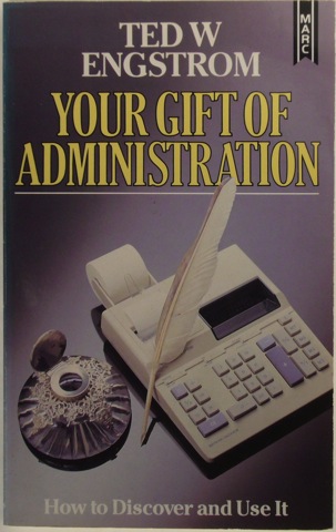 Your Gift of Administration: How to Discover and Use It.