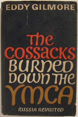 The Cossacks Burned Down The YMCA: Russia Revisited.