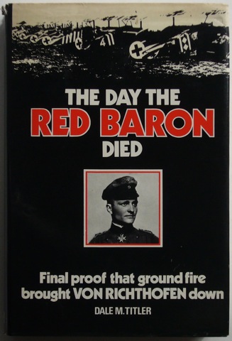 The Day The Red Baron Died. Final proof that ground fire brought Von Richhofen down