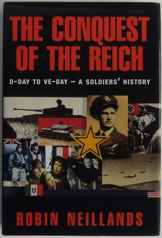 The Conquest of the Reich. D-Day to VE-Day - A Soldier's History