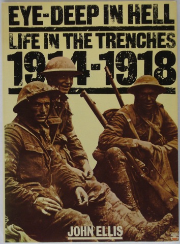 Eye-Deep In Hell: Life in the Trenches 1914-1918