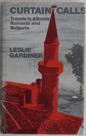 "Curtain Calls: Travels in Albania, Romania and Bulgaria"