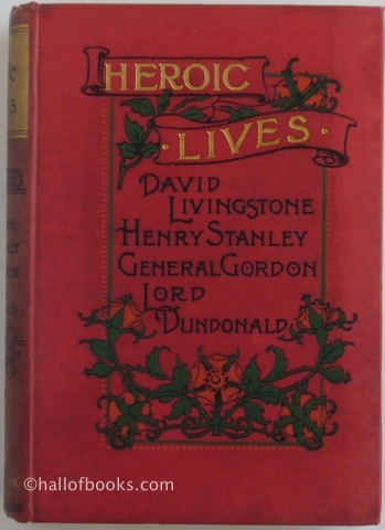 Heroic Lives: David Livingstone, Henry Stanley, General Gordon, Lord Dundonald.