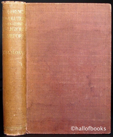 The French Revolution and Religious Reform; An Account Of Ecclesiastical Legislation And Its Influence On Affairs In France From 1789 to 1804.