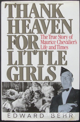 Thank Heaven For Little Girls: The True Story of Maurice Chevalier's Life and Times
