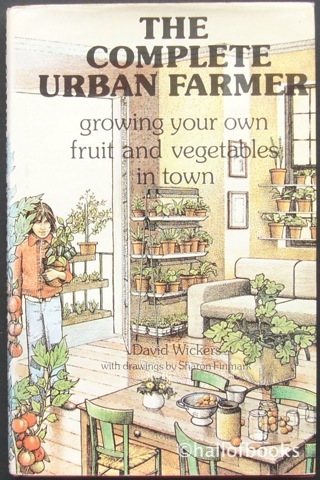 The Complete Urban Farmer: growing your own fruit and vegetables in town