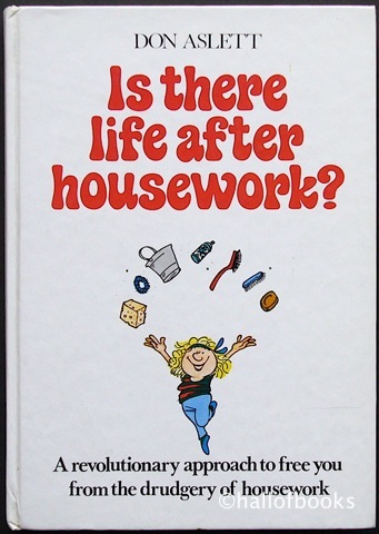 Is There Life After Housework A Revolutionary approach to free you from the drudgery of housework