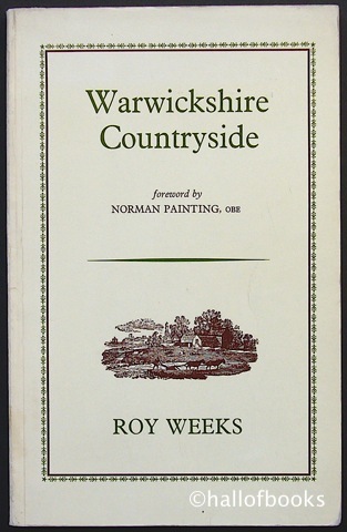 Warwickshire Countryside: A Collection Of Articles Published Between January 1959 and December 1962. With A Foreword By Norman Painting, OBE.