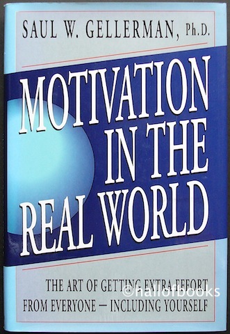 Motivation In The Real World: The Art Of Getting Extra Effort From Everyone - Including Yourself.
