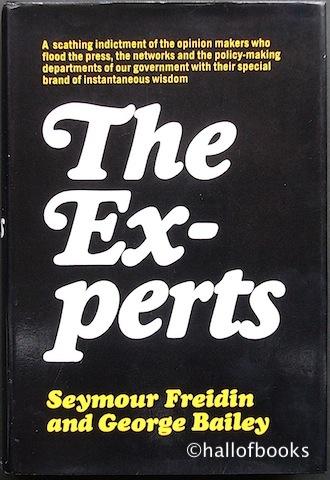 The Experts: A scathing indictment of the opinion makers who flood the press, the networks and the policy-making departments of our government with their special brand of instantaneous wisdom