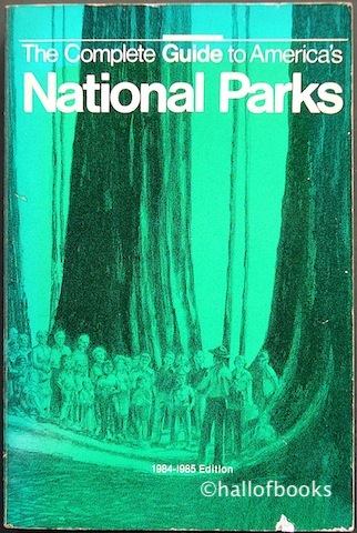 The Complete Guide to America's National Parks: 1984-1985 Edition