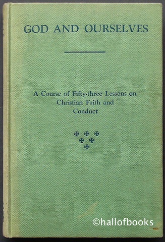 God and Ourselves: A Course of 53 Lessons on Christian Faith and Conduct