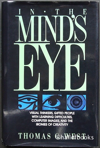 "In The Mind's Eye: Visual Thinkers, Gifted People With Learning Difficulties, Computer Images, And The Ironies Of Creativity"