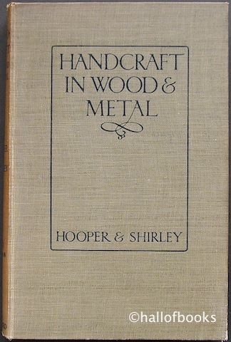 "Handcraft in Wood and Metal: A handbook of training in their practical working for Teachers, Students and Craftsmen"