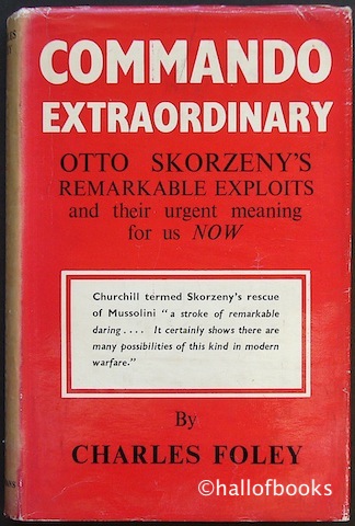 Commando Extraordinary: Otto Skorzeny's Remarkable Exploits and their urgent meaning for us Now.