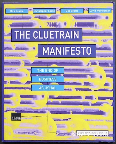 The Cluetrain Manifesto: The End Of Business As Usual