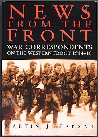 News From The Front: War Correspondents On The Western Front 1914-18