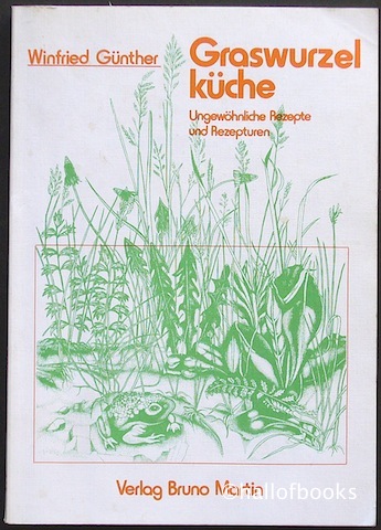 Graswurzelkuche: Ungewohnliche Rezepte und Rezepturen