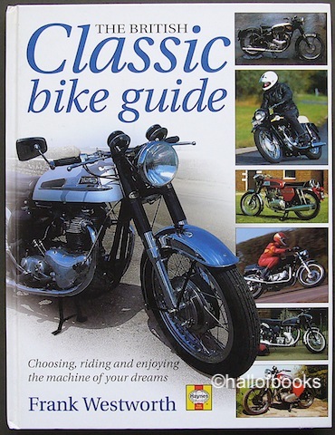 The British Classic Bike Guide: Choosing, Riding and Enjoying The Machine of your Dreams