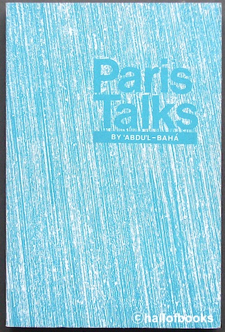 Paris Talks: Addresses given by Abdu'l-Baha in Paris in 1911