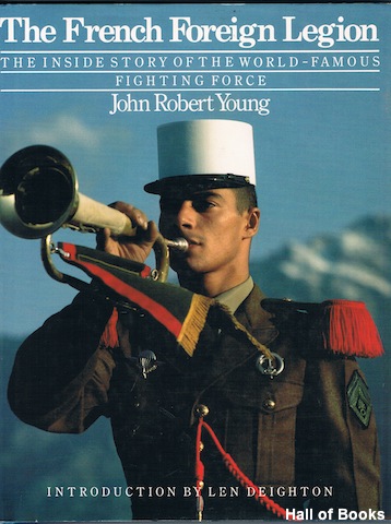 The French Foreign Legion: The Inside Story Of The World-Famous Fighting Force