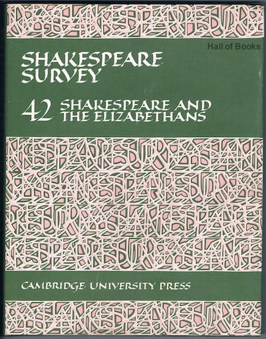 Shakespeare Survey Volume 42: Shakespeare And The Elizabethans. An Annual Survey Of Shakespeare Studies And Production.