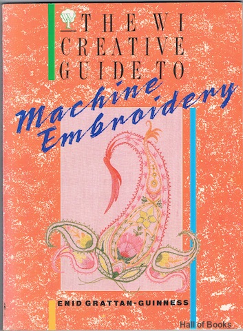 The W I Creative Guide To Machine Embroidery