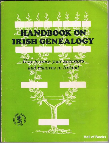Handbook On Irish Genealogy: How To Trace Your Ancestors And Relatives In Ireland