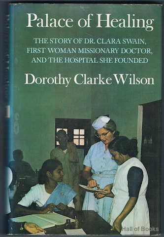 "Palace Of Healing: The story of Dr. Clara Swain, first woman missionary Doctor, and the Hospital she founded"